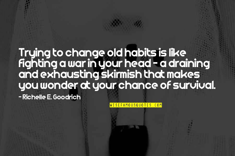 Fighting For Change Quotes By Richelle E. Goodrich: Trying to change old habits is like fighting