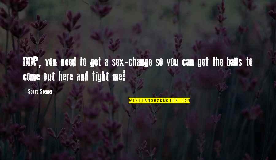 Fighting For Change Quotes By Scott Steiner: DDP, you need to get a sex-change so