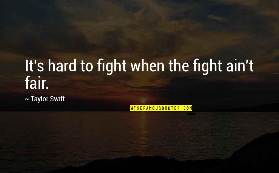 Fighting For Change Quotes By Taylor Swift: It's hard to fight when the fight ain't