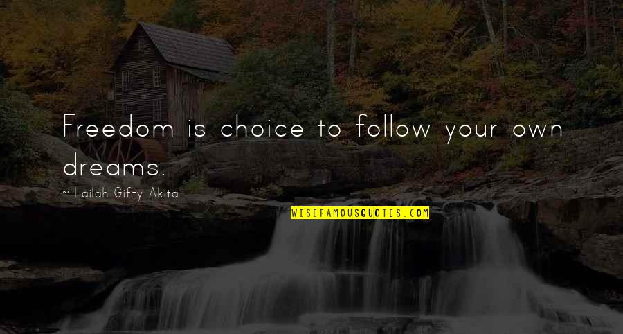 Fighting For Dreams Quotes By Lailah Gifty Akita: Freedom is choice to follow your own dreams.