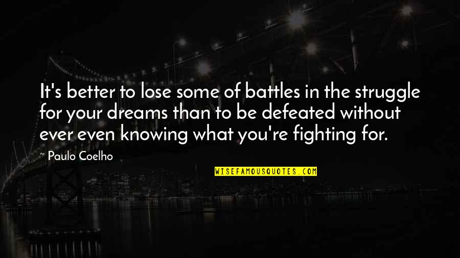 Fighting For Dreams Quotes By Paulo Coelho: It's better to lose some of battles in