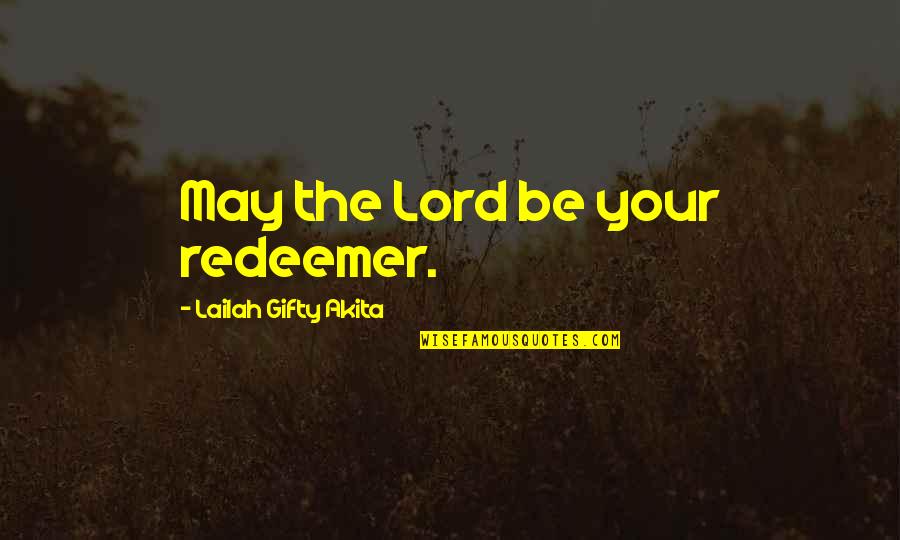 Fighting For Faith Quotes By Lailah Gifty Akita: May the Lord be your redeemer. Fighting For Faith Quotes By Lailah Gifty Akita: May the Lord be your redeemer.
