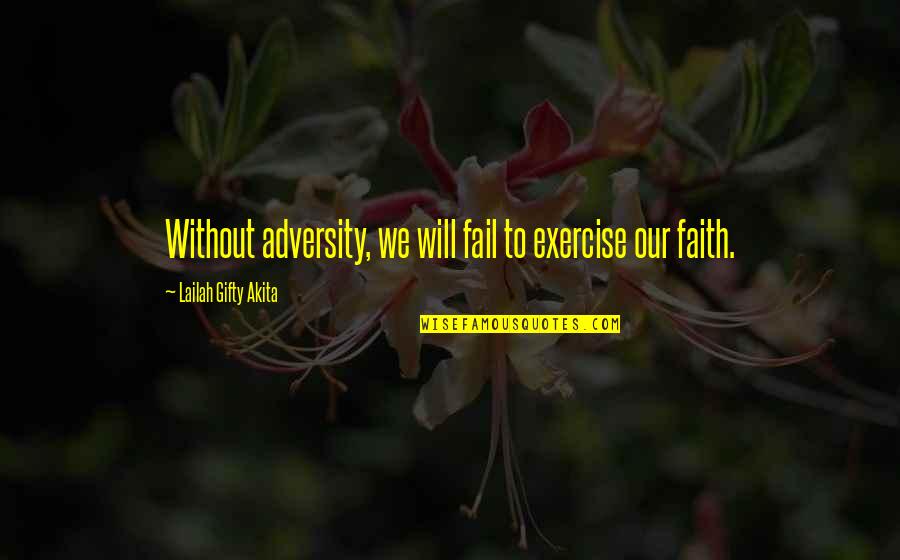 Fighting For Faith Quotes By Lailah Gifty Akita: Without adversity, we will fail to exercise our Fighting For Faith Quotes By Lailah Gifty Akita: Without adversity, we will fail to exercise our