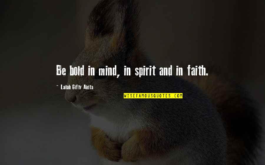 Fighting For Faith Quotes By Lailah Gifty Akita: Be bold in mind, in spirit and in Fighting For Faith Quotes By Lailah Gifty Akita: Be bold in mind, in spirit and in