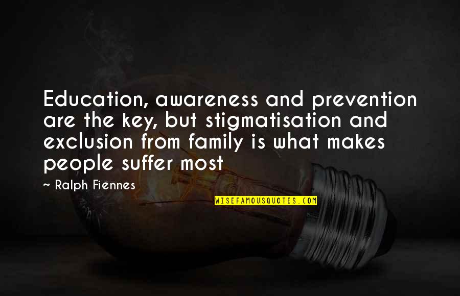 Fighting For Family Quotes By Ralph Fiennes: Education, awareness and prevention are the key, but Fighting For Family Quotes By Ralph Fiennes: Education, awareness and prevention are the key, but