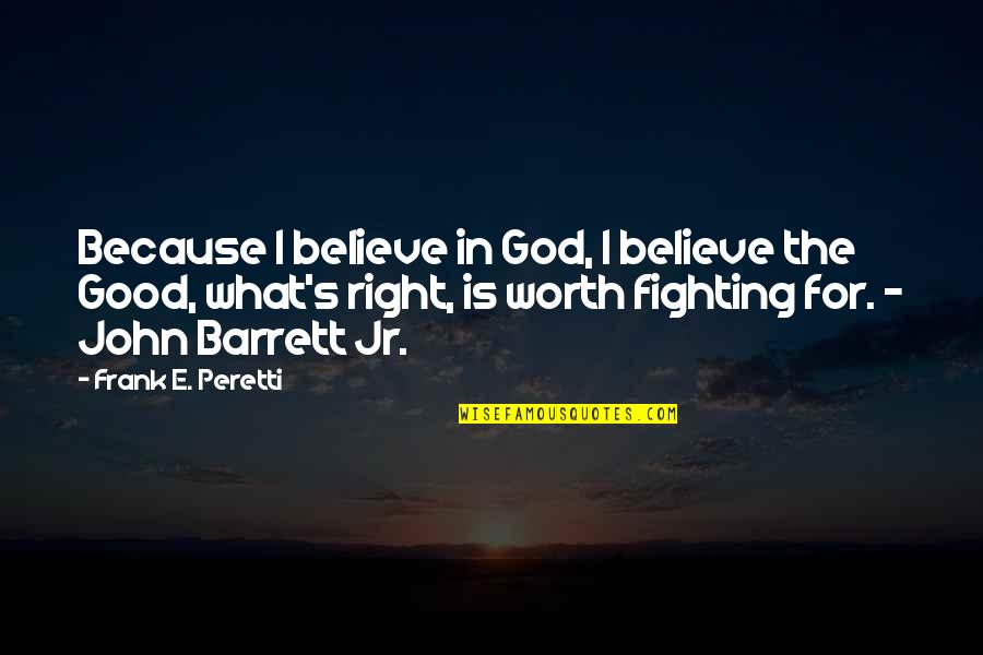 Fighting For Good Quotes By Frank E. Peretti: Because I believe in God, I believe the