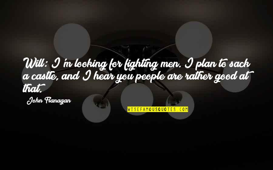 Fighting For Good Quotes By John Flanagan: Will: I'm looking for fighting men. I plan