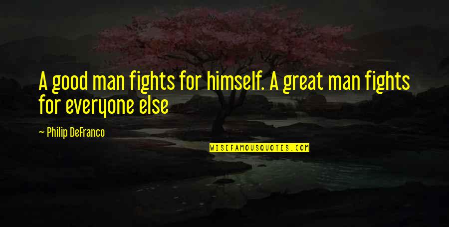 Fighting For Good Quotes By Philip DeFranco: A good man fights for himself. A great