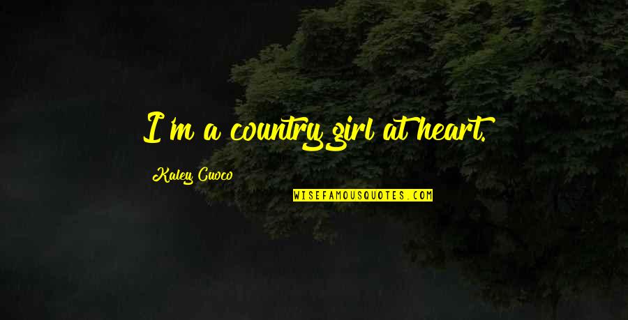 Fighting For Happiness Quotes By Kaley Cuoco: I'm a country girl at heart.