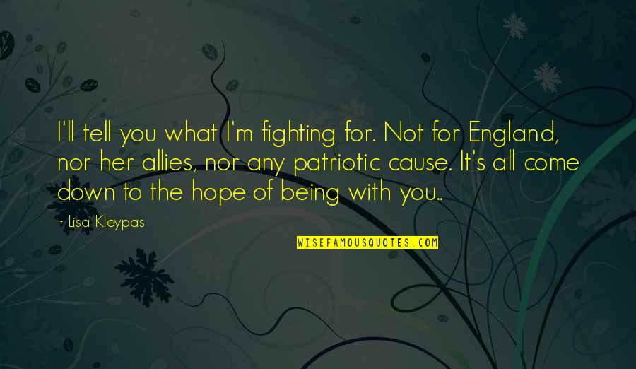 Fighting For Her Love Quotes By Lisa Kleypas: I'll tell you what I'm fighting for. Not