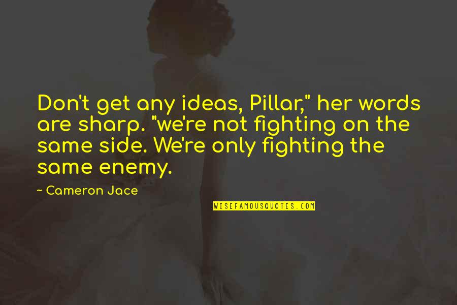 Fighting For Her Quotes By Cameron Jace: Don't get any ideas, Pillar," her words are