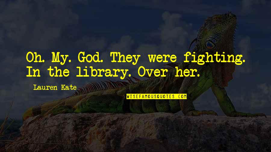 Fighting For Her Quotes By Lauren Kate: Oh. My. God. They were fighting. In the
