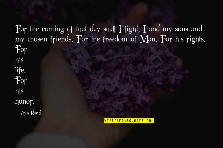 Fighting For His Life Quotes By Ayn Rand: For the coming of that day shall I
