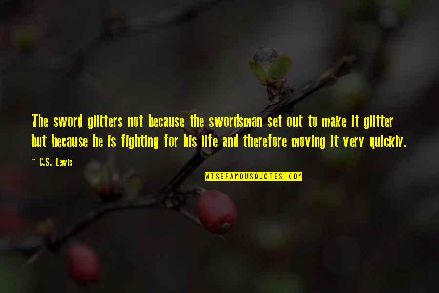 Fighting For His Life Quotes By C.S. Lewis: The sword glitters not because the swordsman set
