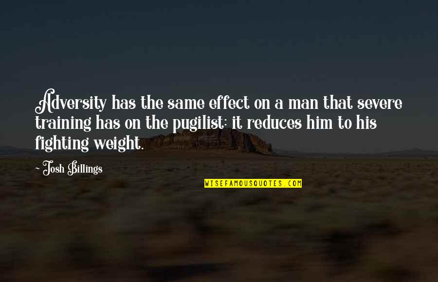Fighting For His Life Quotes By Josh Billings: Adversity has the same effect on a man