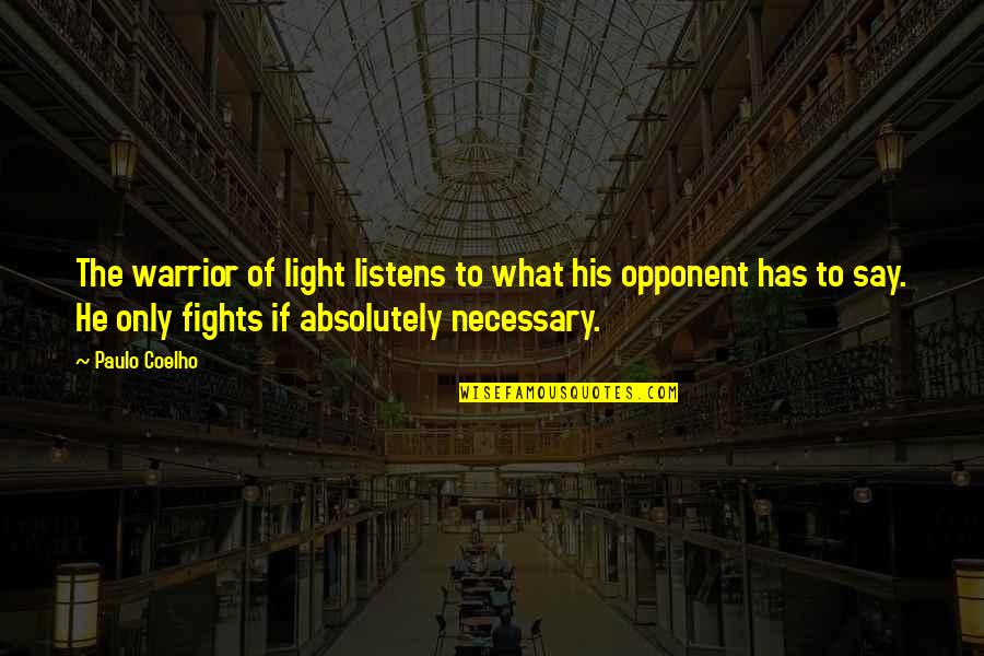 Fighting For His Life Quotes By Paulo Coelho: The warrior of light listens to what his