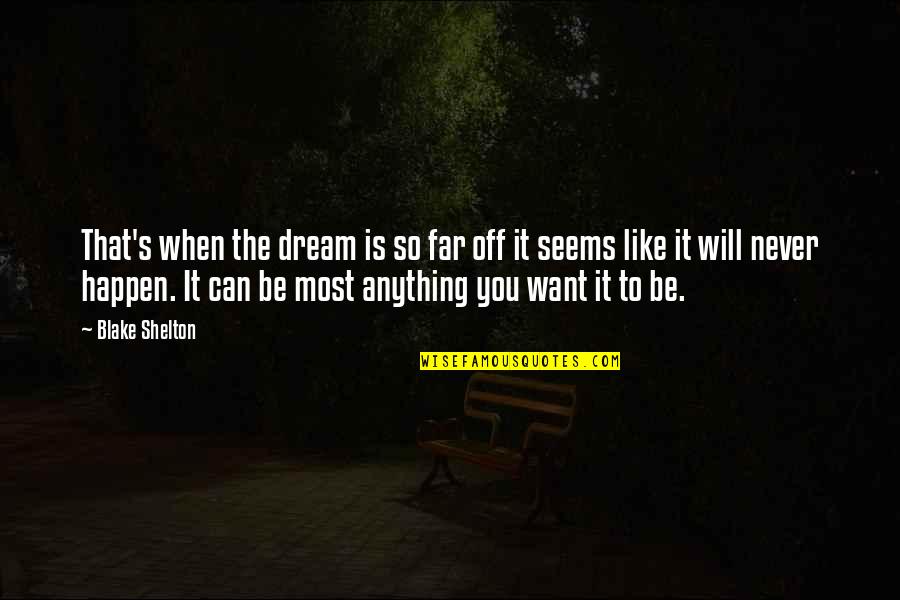 Fighting For Love And Giving Up Quotes By Blake Shelton: That's when the dream is so far off