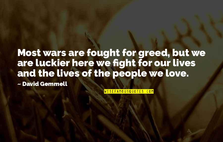 Fighting For Love Quotes By David Gemmell: Most wars are fought for greed, but we