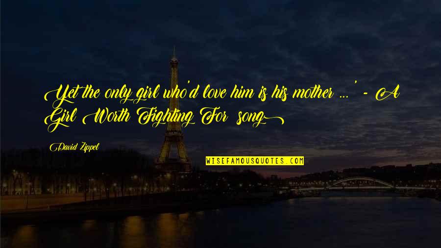 Fighting For Love Quotes By David Zippel: Yet the only girl who'd love him is