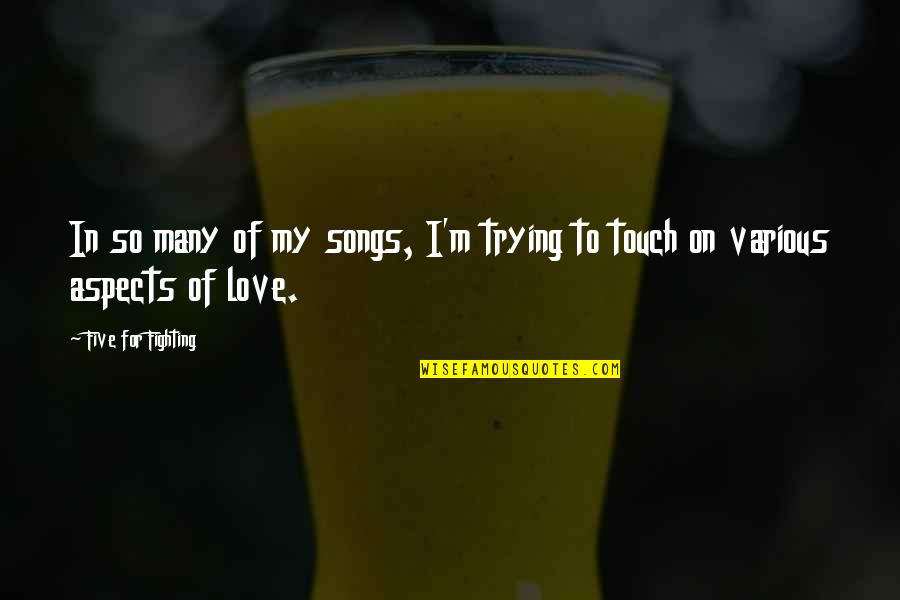 Fighting For Love Quotes By Five For Fighting: In so many of my songs, I'm trying