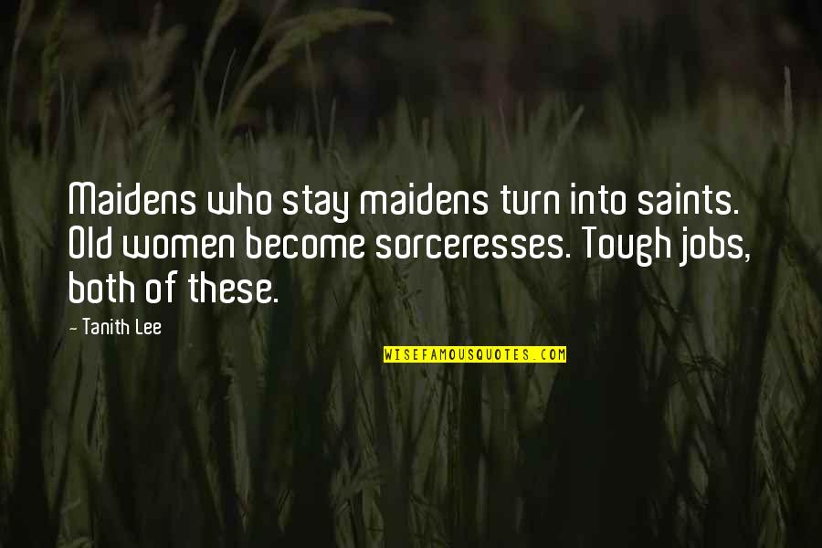 Fighting For Love Tagalog Quotes By Tanith Lee: Maidens who stay maidens turn into saints. Old