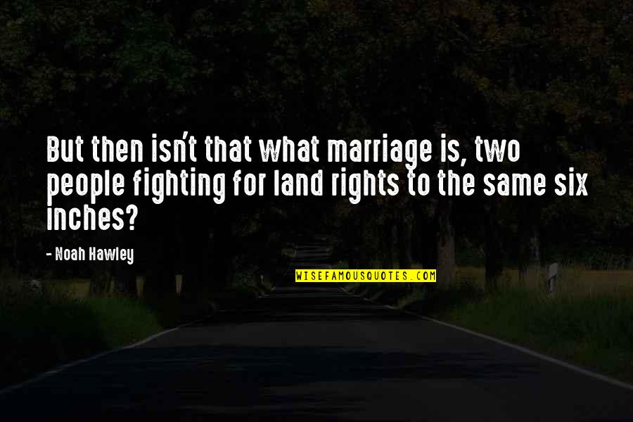 Fighting For Marriage Quotes By Noah Hawley: But then isn't that what marriage is, two