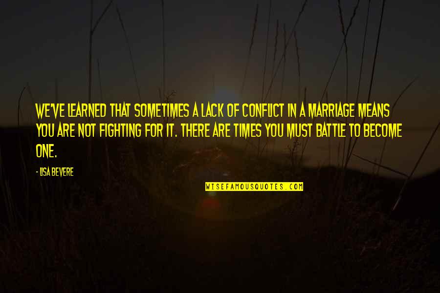 Fighting For My Marriage Quotes By Lisa Bevere: We've learned that sometimes a lack of conflict