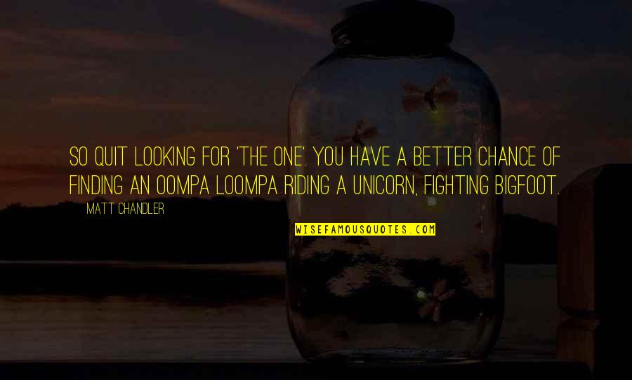 Fighting For My Marriage Quotes By Matt Chandler: So quit looking for 'the one'. You have
