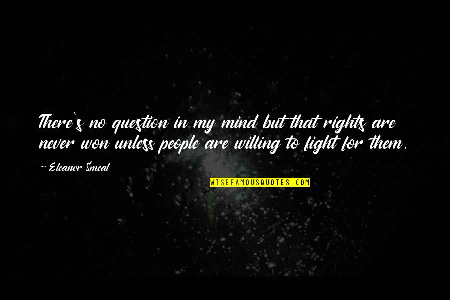 Fighting For My Rights Quotes By Eleanor Smeal: There's no question in my mind but that Fighting For My Rights Quotes By Eleanor Smeal: There's no question in my mind but that