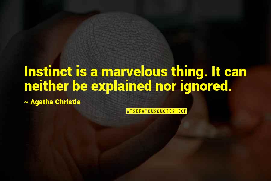 Fighting For My Son Quotes By Agatha Christie: Instinct is a marvelous thing. It can neither