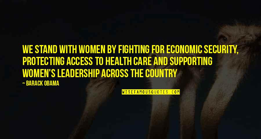 Fighting For Our Country Quotes By Barack Obama: We stand with women by fighting for economic
