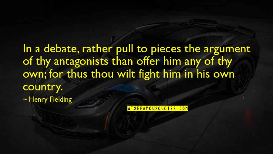 Fighting For Our Country Quotes By Henry Fielding: In a debate, rather pull to pieces the