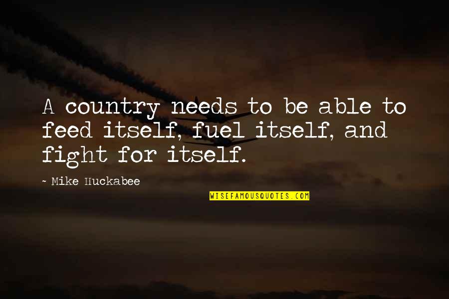 Fighting For Our Country Quotes By Mike Huckabee: A country needs to be able to feed