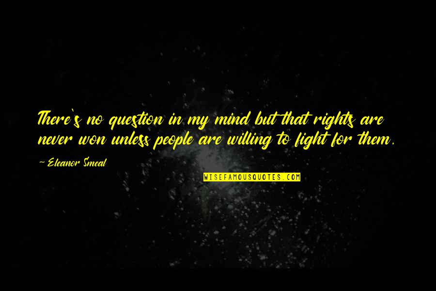 Fighting For Our Rights Quotes By Eleanor Smeal: There's no question in my mind but that