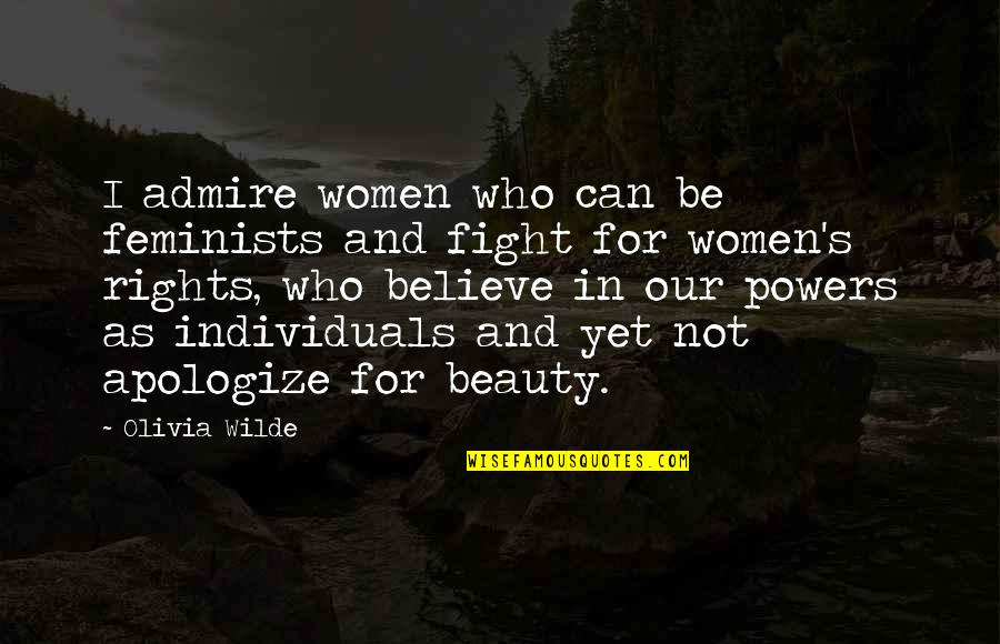Fighting For Our Rights Quotes By Olivia Wilde: I admire women who can be feminists and