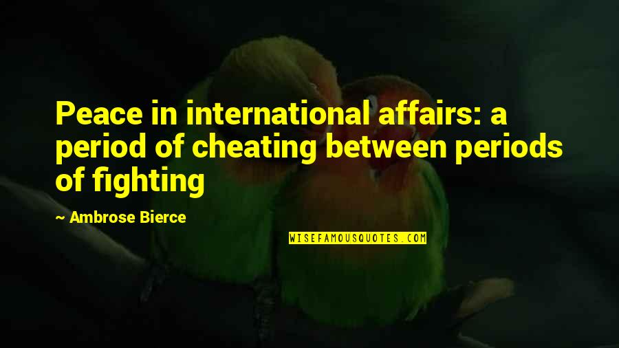 Fighting For Peace Quotes By Ambrose Bierce: Peace in international affairs: a period of cheating