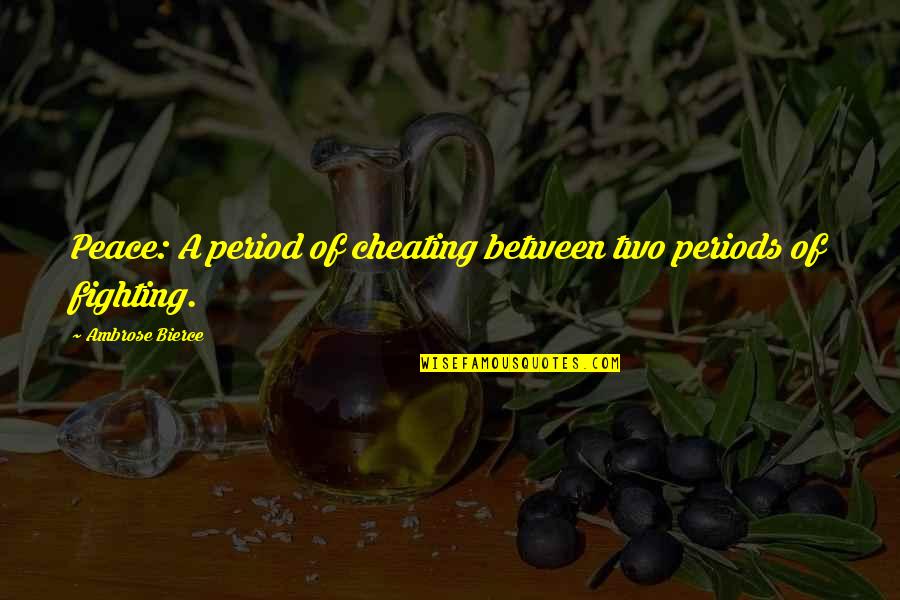 Fighting For Peace Quotes By Ambrose Bierce: Peace: A period of cheating between two periods