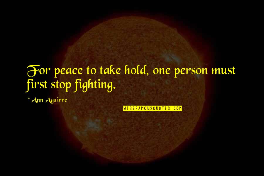 Fighting For Peace Quotes By Ann Aguirre: For peace to take hold, one person must