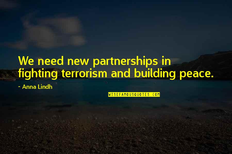 Fighting For Peace Quotes By Anna Lindh: We need new partnerships in fighting terrorism and