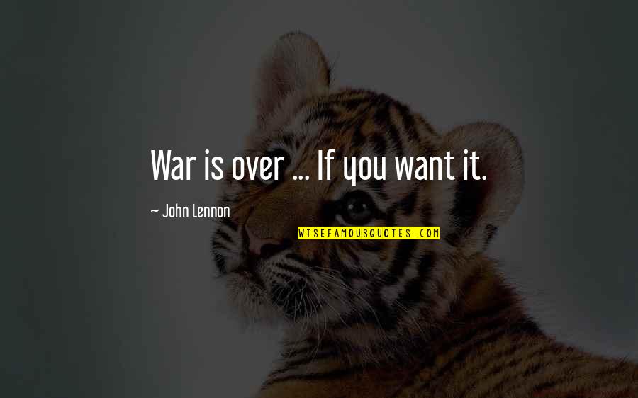 Fighting For Peace Quotes By John Lennon: War is over ... If you want it.