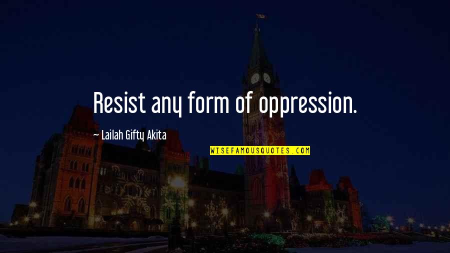 Fighting For Peace Quotes By Lailah Gifty Akita: Resist any form of oppression.