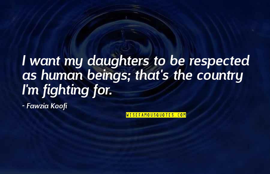 Fighting For Quotes By Fawzia Koofi: I want my daughters to be respected as