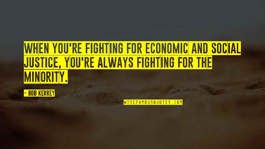 Fighting For Social Justice Quotes By Bob Kerrey: When you're fighting for economic and social justice,