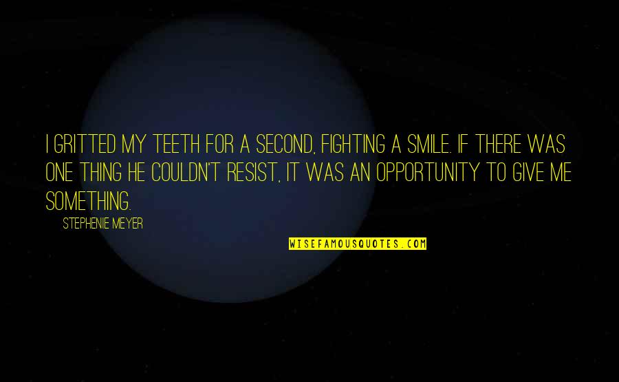 Fighting For Something Quotes By Stephenie Meyer: I gritted my teeth for a second, fighting