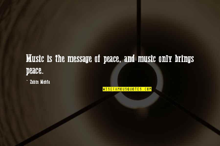Fighting For Something You Love Quotes By Zubin Mehta: Music is the message of peace, and music
