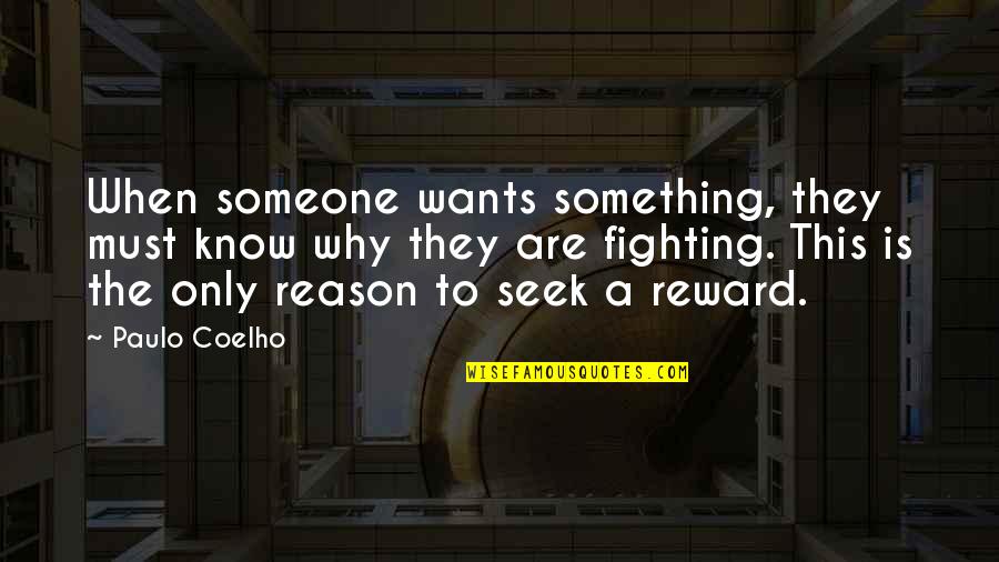 Fighting For Something You Want Quotes By Paulo Coelho: When someone wants something, they must know why