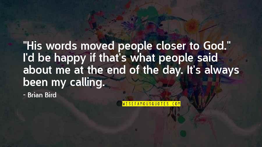 Fighting For Success Quotes By Brian Bird: "His words moved people closer to God." I'd