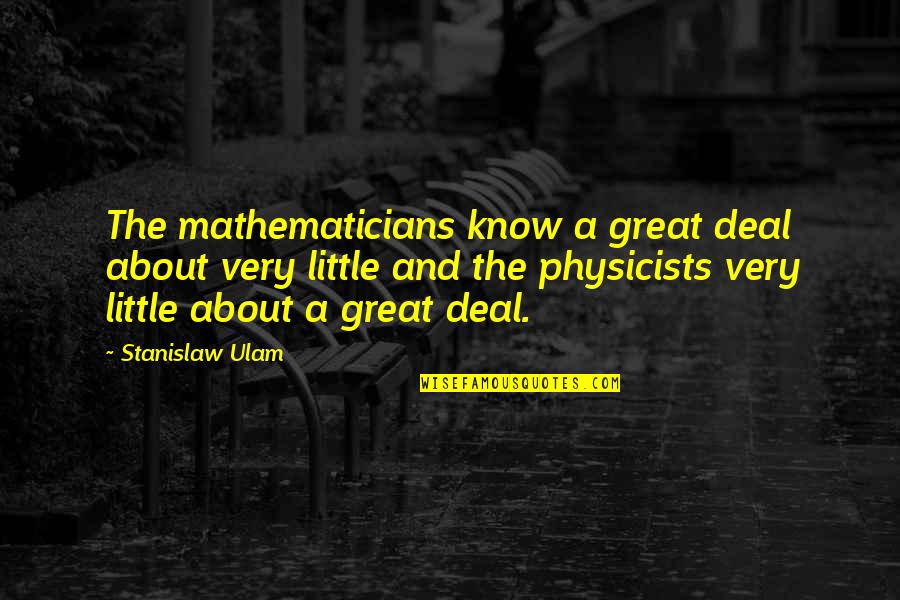 Fighting For Success Quotes By Stanislaw Ulam: The mathematicians know a great deal about very Fighting For Success Quotes By Stanislaw Ulam: The mathematicians know a great deal about very