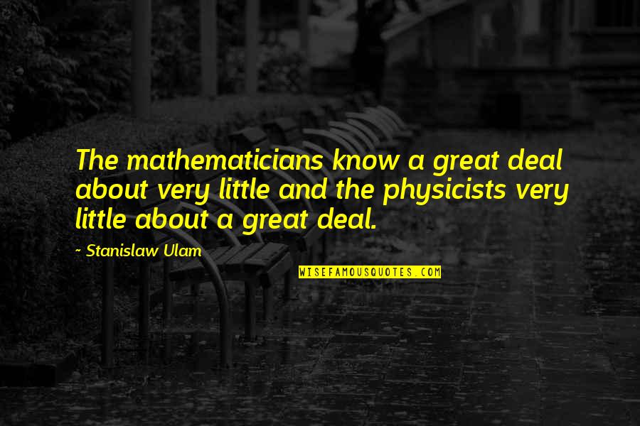 Fighting For Success Quotes By Stanislaw Ulam: The mathematicians know a great deal about very