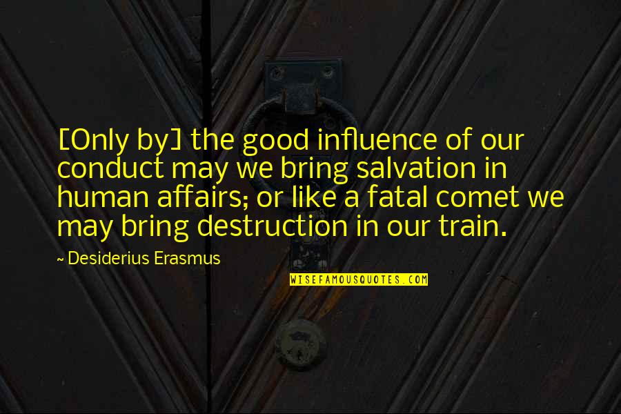 Fighting For The Girl You Love Quotes By Desiderius Erasmus: [Only by] the good influence of our conduct